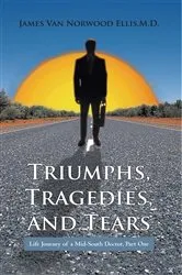 Book cover of Triumphs, Tragedies, and Tears by James Van Norwood Ellis