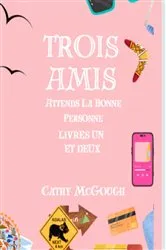 Book cover of Trois Amis Attends Livres 1 et 2 by Cathy McGough