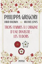 Book cover of Trois Femmes à l'origine d'une dynastie : les Tudors by David Baldwin