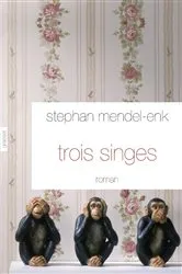 Book cover of Trois singes by Stephan Mendel-Enk