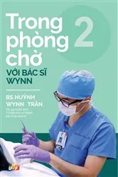 Book cover of Trong phòng chờ với Bác sĩ Wynn - Tập 2 by PGS. BS. Huỳnh Wynn Trần