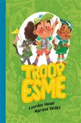 Book cover of Troop Esme by Lourdes Heuer