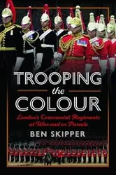 Book cover of Trooping the Colour by Ben Skipper