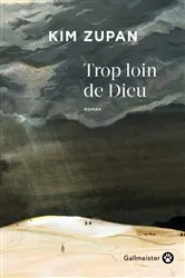 Book cover of Trop loin de Dieu by Kim Zupan