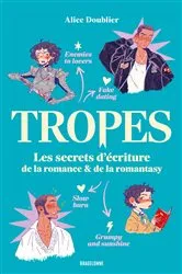 Book cover of Tropes : Les secrets d'écriture de la romance et de la romantasy by Alice Doublier