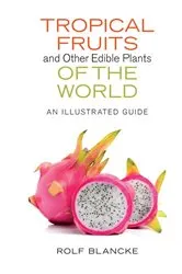 Book cover of Tropical Fruits and Other Edible Plants of the World by Rolf Blancke