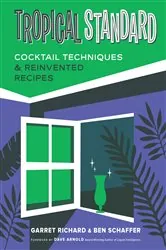 Book cover of Tropical Standard: Cocktail Techniques & Reinvented Recipes by Garret Richard