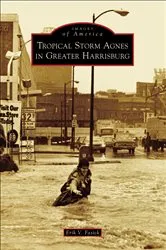 Book cover of Tropical Storm Agnes in Greater Harrisburg by Erik V. Fasick