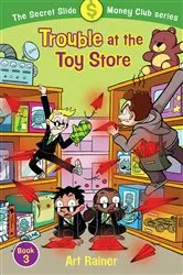 Book cover of Trouble at the Toy Store (The Secret Slide Money Club, Book 3) by Art Rainer