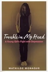 Book cover of Trouble in My Head by Mathilde Monaque