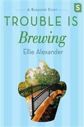 Book cover of Trouble Is Brewing by Ellie Alexander