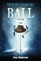 Book cover of Troublemakers’ Ball: Part One by Jill Rebryna