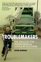 Book cover of Troublemakers: The Struggle for Environmental Justice in Scotland by Kevin Dunion