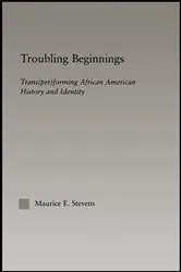Book cover of Troubling Beginnings by Maurice Stevens