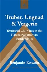 Book cover of Truber, Ungnad & Vergerio by Frank J. Coppa