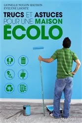 Book cover of Trucs et astuces pour une maison écolo by Lionel Nugon-Baudon