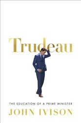 Book cover of Trudeau by John Ivison