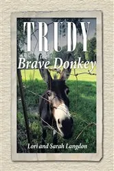 Book cover of Trudy the Brave Donkey by Lori