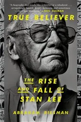 Book cover of True Believer: The Rise and Fall of Stan Lee by Abraham Riesman