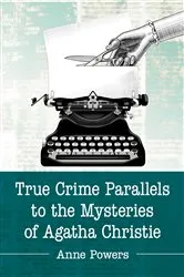 Book cover of True Crime Parallels to the Mysteries of Agatha Christie by Anne Powers