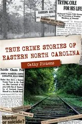 Book cover of True Crime Stories of Eastern North Carolina by Cathy Pickens