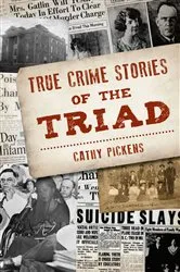Book cover of True Crime Stories of the Triad by Cathy Pickens