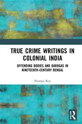 Book cover of True Crime Writings in Colonial India by Shampa Roy