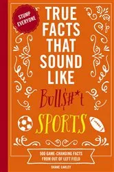 Book cover of True Facts That Sound Like Bull$#*t: Sports by Unknown