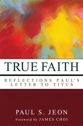 Book cover of True Faith by Paul S. Jeon