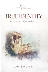 Book cover of True Identity Scriptural Devotional by Carrie Pickett