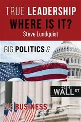 Book cover of True Leadership...Where is it? by Steve Lundquist