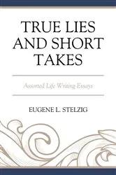 Book cover of True Lies and Short Takes by Eugene L. Stelzig