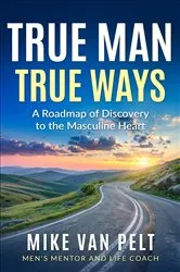 Book cover of True Man True Ways by Mike Van Pelt