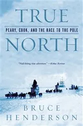 Book cover of True North: Peary, Cook, and the Race to the Pole by Bruce Henderson