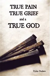 Book cover of True Pain, True Grief, and a True God by Dylan Dodson