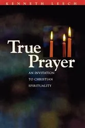 Book cover of True Prayer by Kenneth Leech