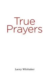 Book cover of True Prayers by Lacey Whittaker