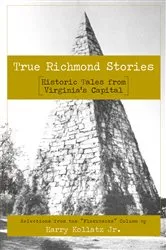 Book cover of True Richmond Stories by Harry Kollatz Jr.