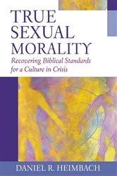 Book cover of True Sexual Morality by Daniel R. Heimbach