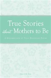 Book cover of True Stories about Mothers to Be by Colleen Sell