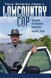 Book cover of True Stories from a Lowcountry Cop by Reginald E. Sharpe