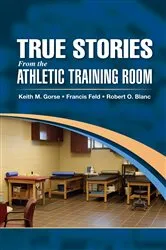 Book cover of True Stories From the Athletic Training Room by Keith Gorse