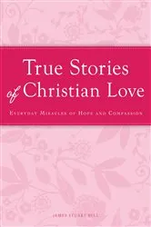 Book cover of True Stories of Christian Love by James Stuart