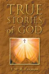 Book cover of True Stories of God by J.M.R. LARMAN