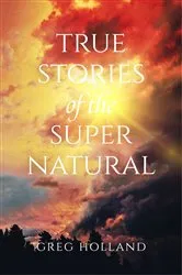 Book cover of True Stories of the Supernatural by Greg Holland