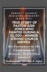 Book cover of True Story of Pastor Jude Jones who FAINTED during a 50,000 - member Strong Church by Ogbe, Ambassador Monday, O