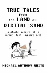 Book cover of True Tales from the Land of Digital Sand by Michael White