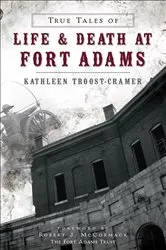 Book cover of True Tales of Life & Death at Fort Adams by Kathleen Troost-Cramer