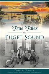 Book cover of True Tales of Puget Sound by Dorothy Wilhelm