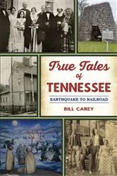Book cover of True Tales of Tennessee by Bill Carey